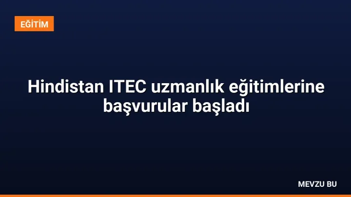 Hindistan ITEC uzmanlık eğitimlerine başvurular başladı