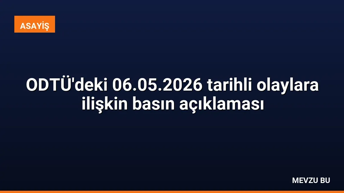 ODTÜ'deki 06.05.2026 tarihli olaylara ilişkin basın açıklaması
